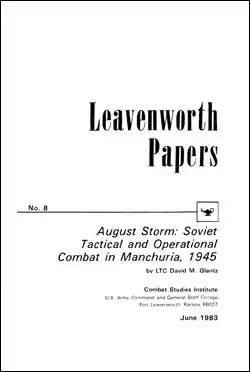  August Storm: Soviet Tactical and Operational Combat in Manchuria, 1945 - Leavenworth Papers No. 8
